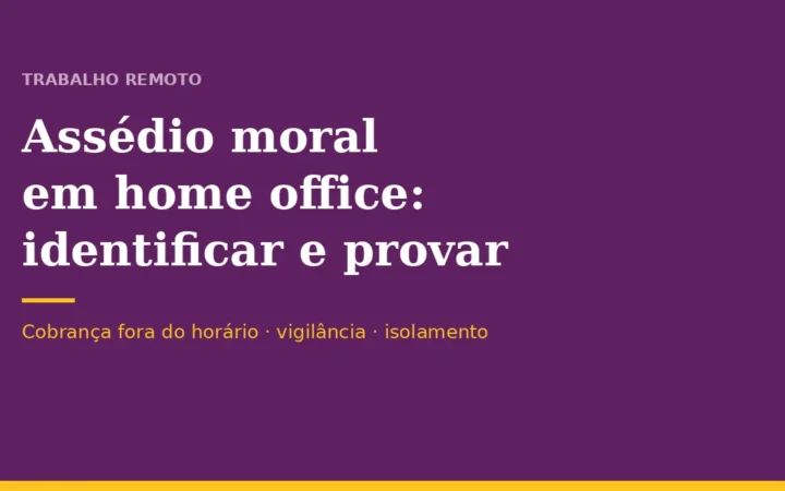 Assédio moral em home office: como identificar e provar