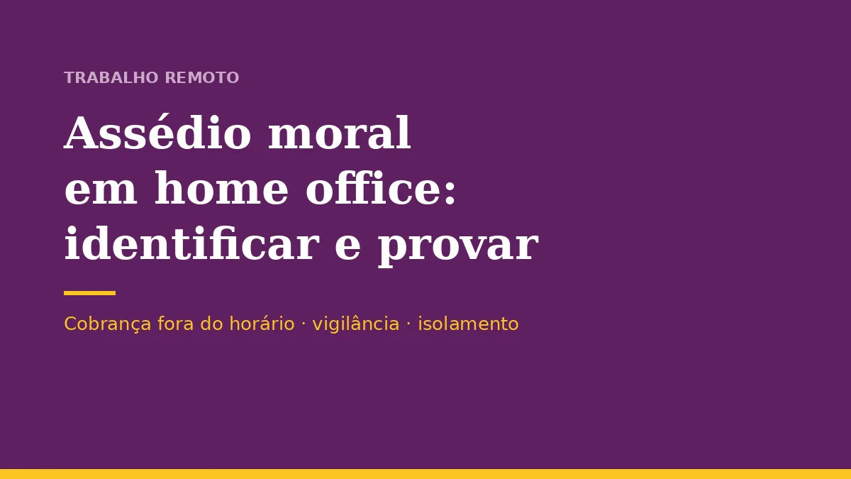 Assédio moral em home office: como identificar e provar