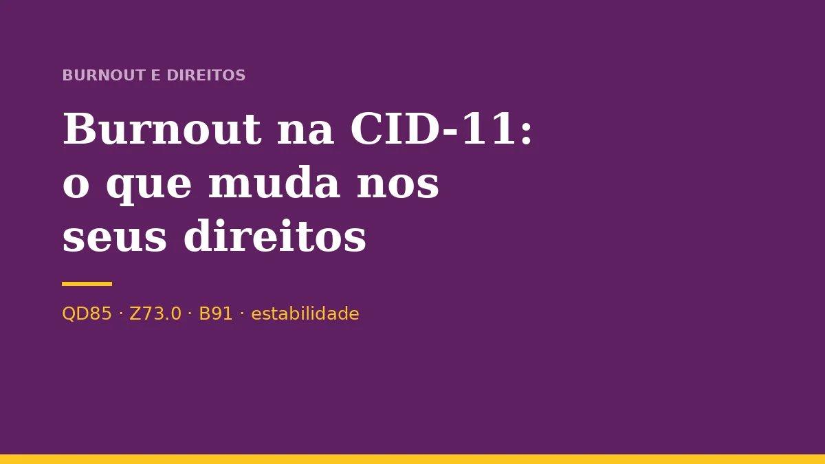 Burnout na CID-11 (QD85): o que muda nos seus direitos