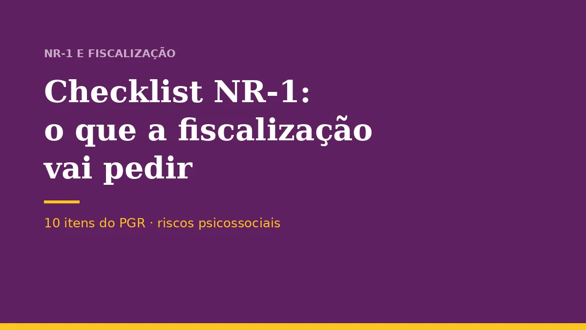 Checklist da NR-1: o que a fiscalização vai pedir sobre riscos psicossociais